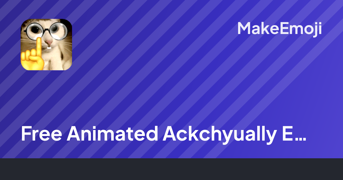 Free Animated Ackchyually Emoji Maker | MakeEmoji
