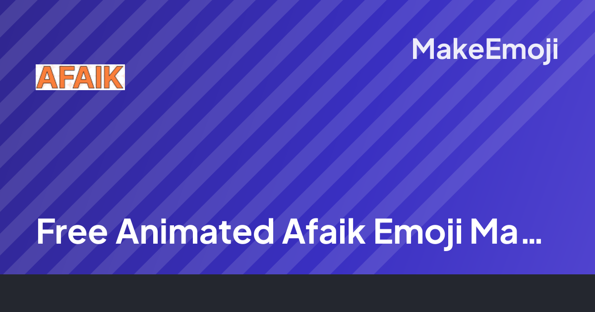 Free Animated Afaik Emoji Maker | MakeEmoji