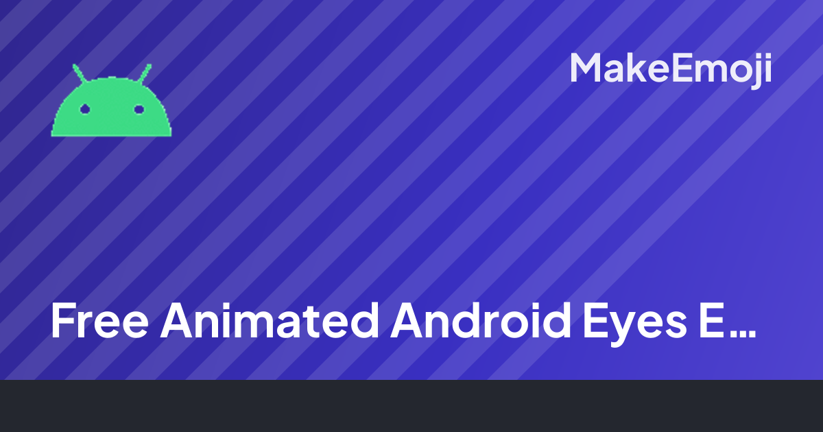 Free Animated Android Eyes Emoji Maker | MakeEmoji