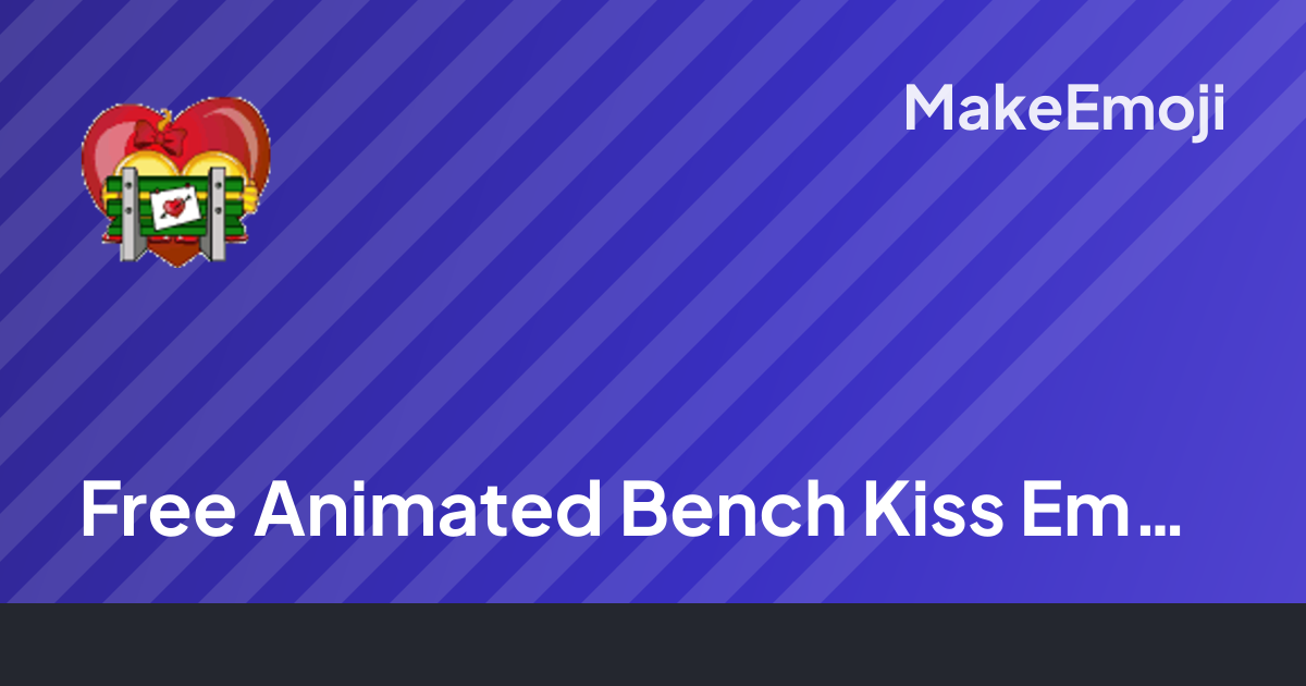 Free Animated Bench Kiss Emoji Maker | MakeEmoji