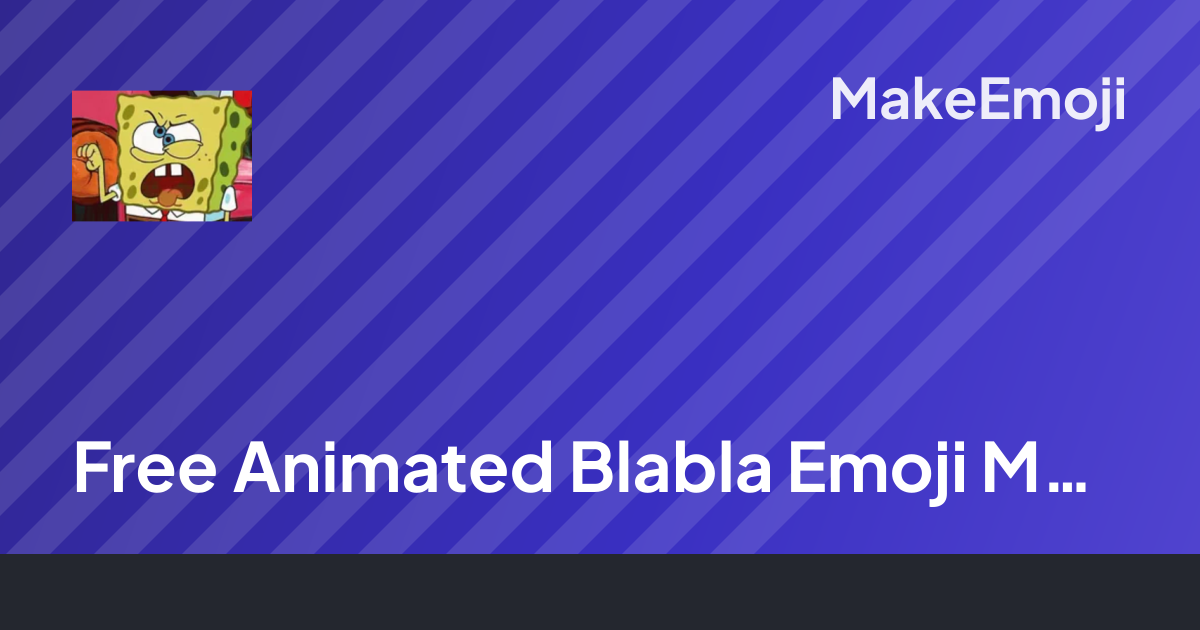Free Animated Blabla Emoji Maker | MakeEmoji