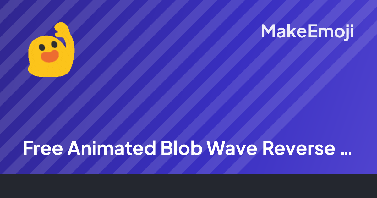 Free Animated Blob Wave Reverse GIF Emoji Maker | MakeEmoji