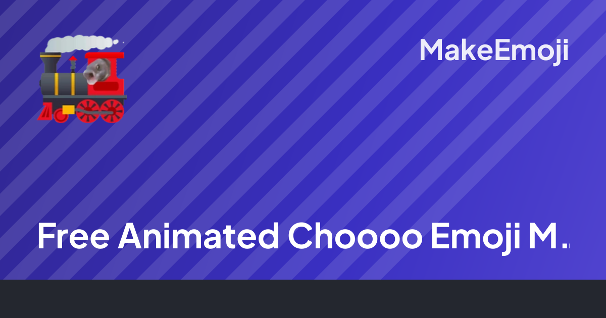 Free Animated Choooo Emoji Maker | MakeEmoji