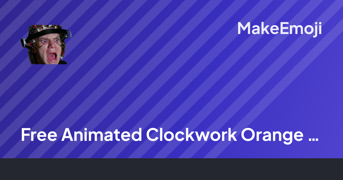 Free Animated Clockwork Orange Brainwash Emoji Maker | MakeEmoji