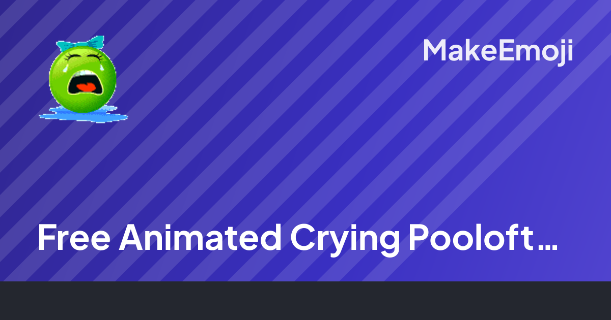 Free Animated Crying Pooloftears Emoji Maker | MakeEmoji