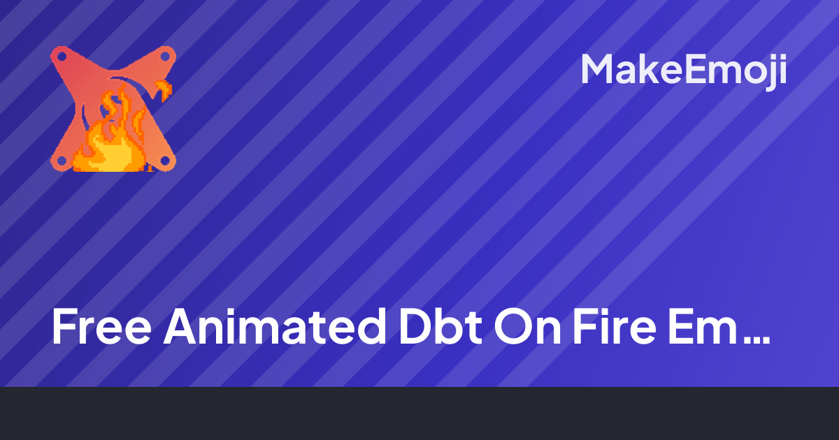 Free Animated Dbt On Fire Emoji Maker | MakeEmoji