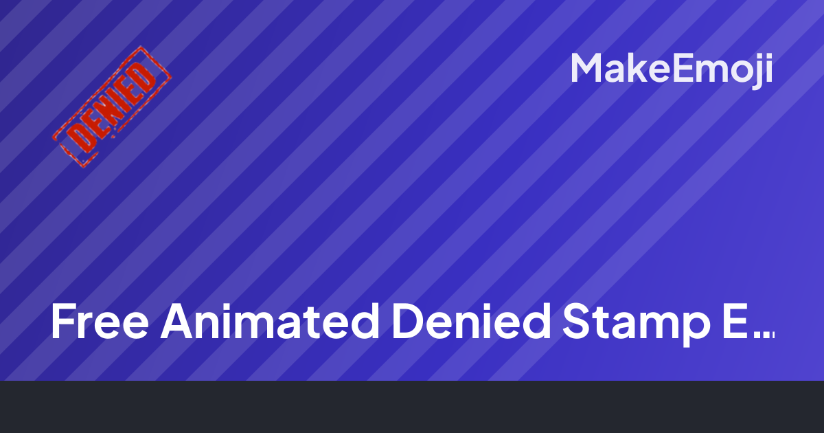 Free Animated Denied Stamp Emoji Maker | MakeEmoji