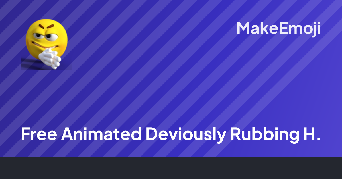 Free Animated Deviously Rubbing Hands Emoji Maker | MakeEmoji