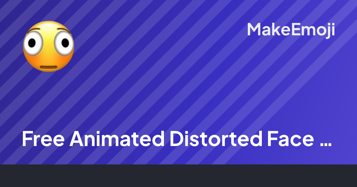 Free Animated Distorted Face Emoji Maker | MakeEmoji