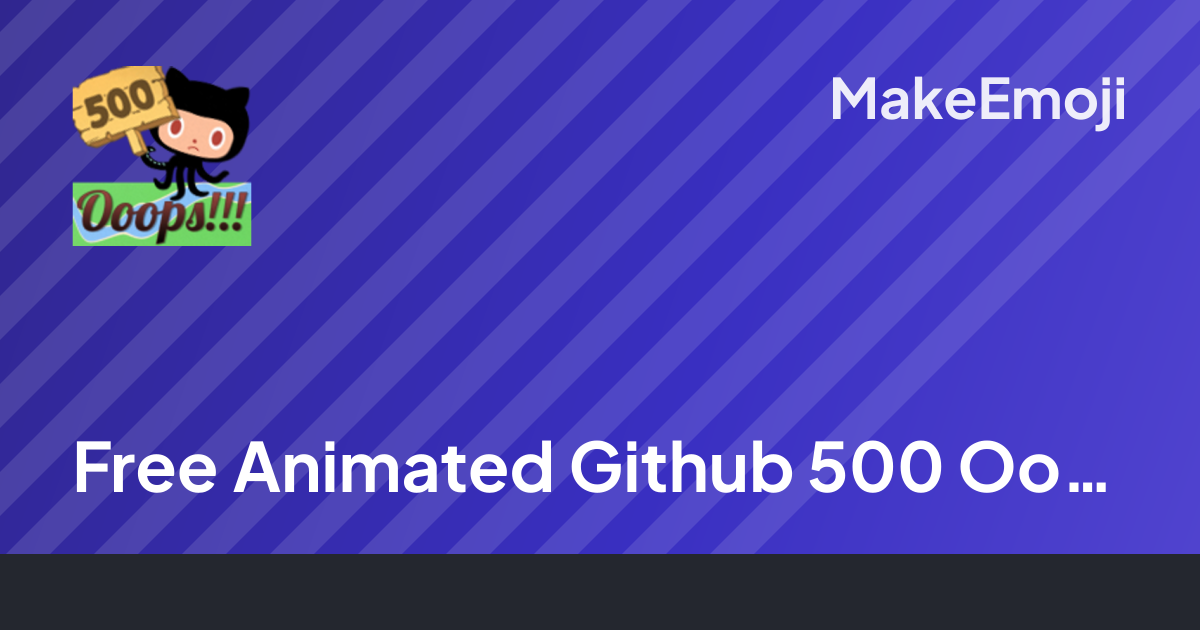 Free Animated Github 500 Oops Emoji Maker | MakeEmoji