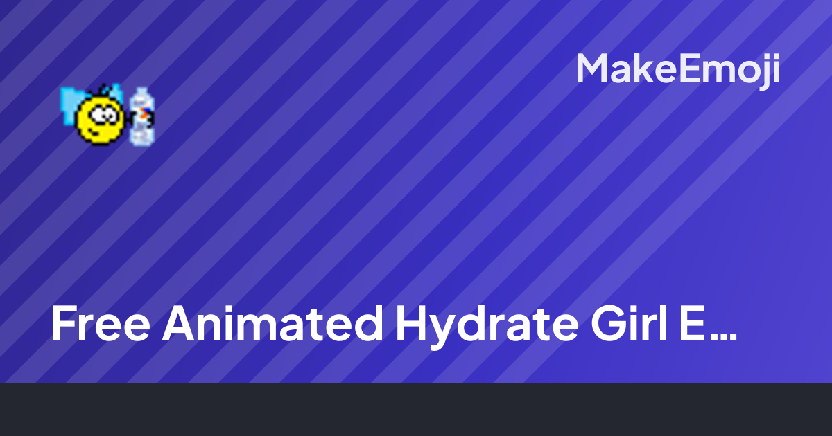 Free Animated Hydrate Girl Emoji Maker | MakeEmoji