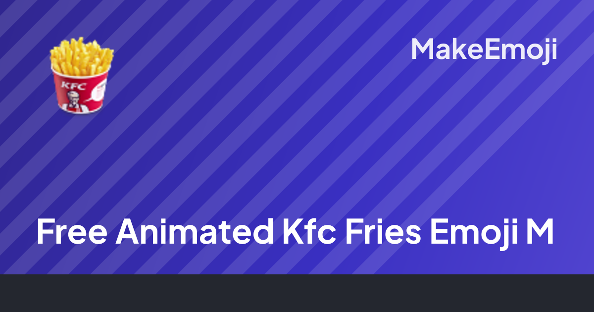Free Animated Kfc Fries Emoji Maker | MakeEmoji