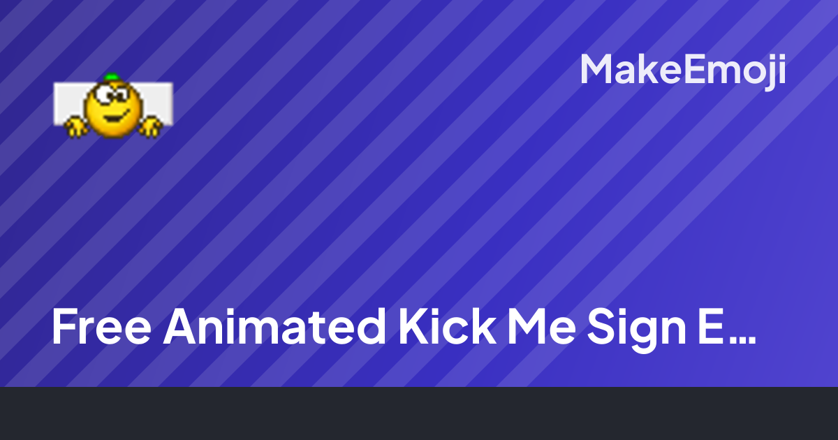 Free Animated Kick Me Sign Emoji Maker | MakeEmoji