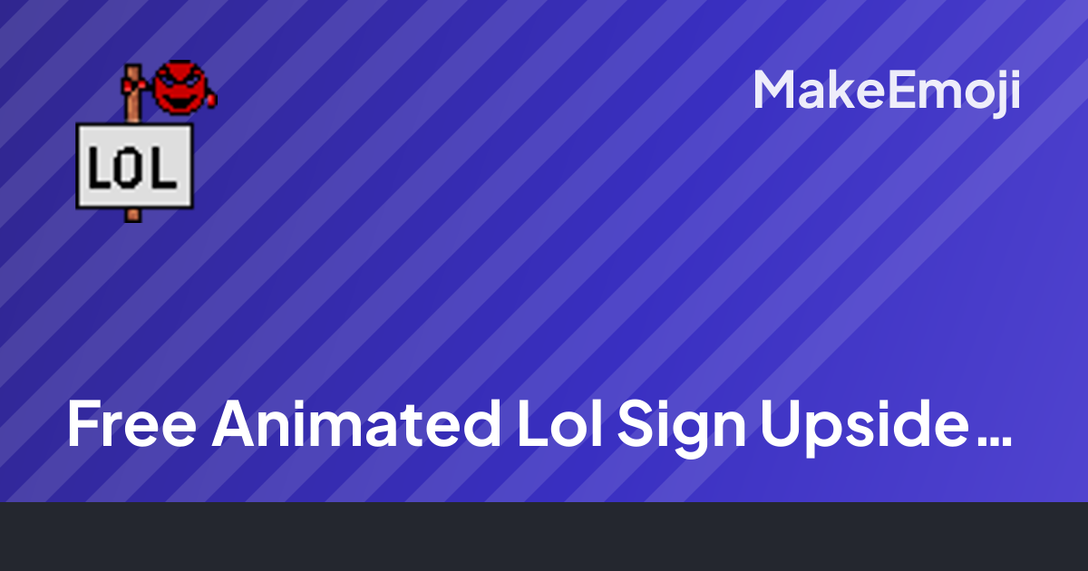 Free Animated Lol Sign Upside Down Emoji Maker | MakeEmoji