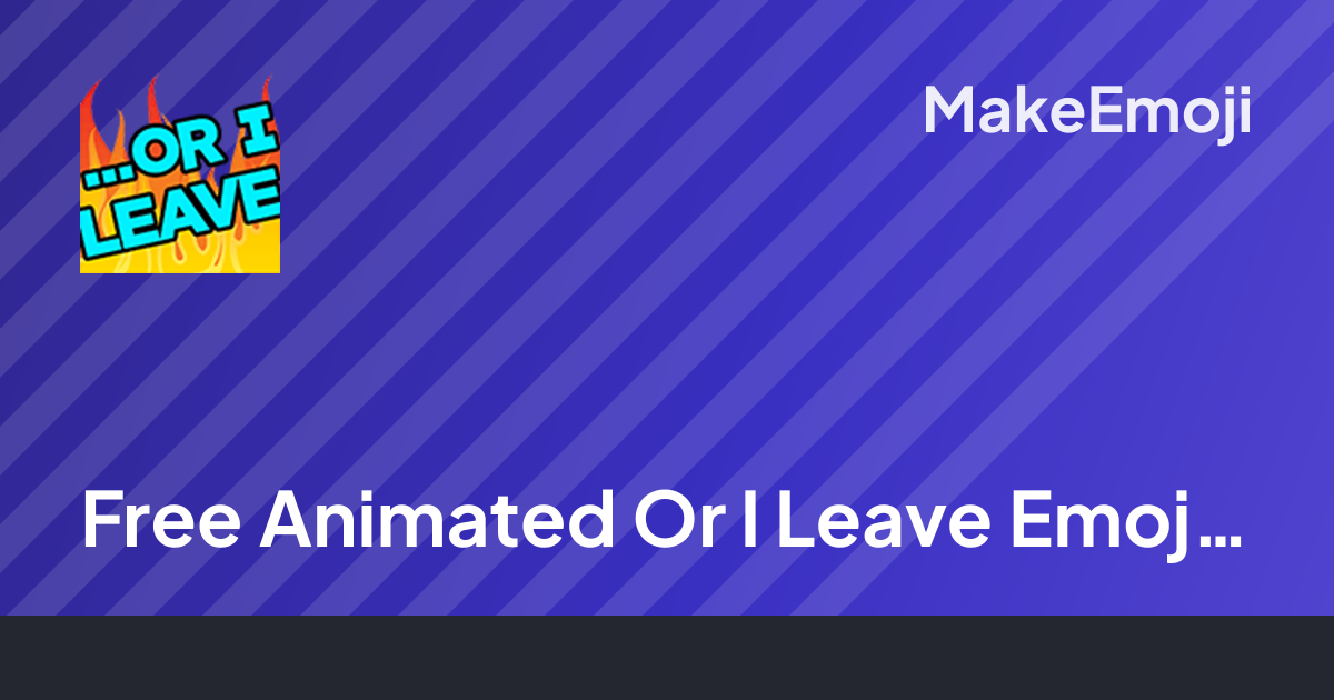 Free Animated Or I Leave Emoji Maker | MakeEmoji