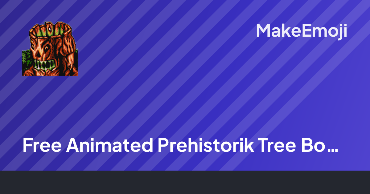 Free Animated Prehistorik Tree Boss Close Emoji Maker | MakeEmoji