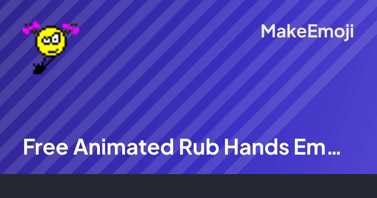 Free Animated Rub Hands Emoji Maker | MakeEmoji