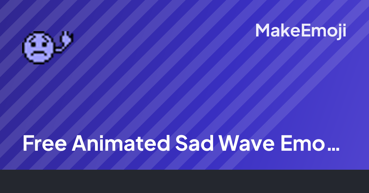 Free Animated Sad Wave Emoji Maker | MakeEmoji