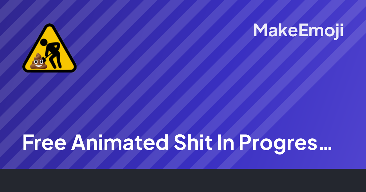 Free Animated Shit In Progress Emoji Maker | MakeEmoji