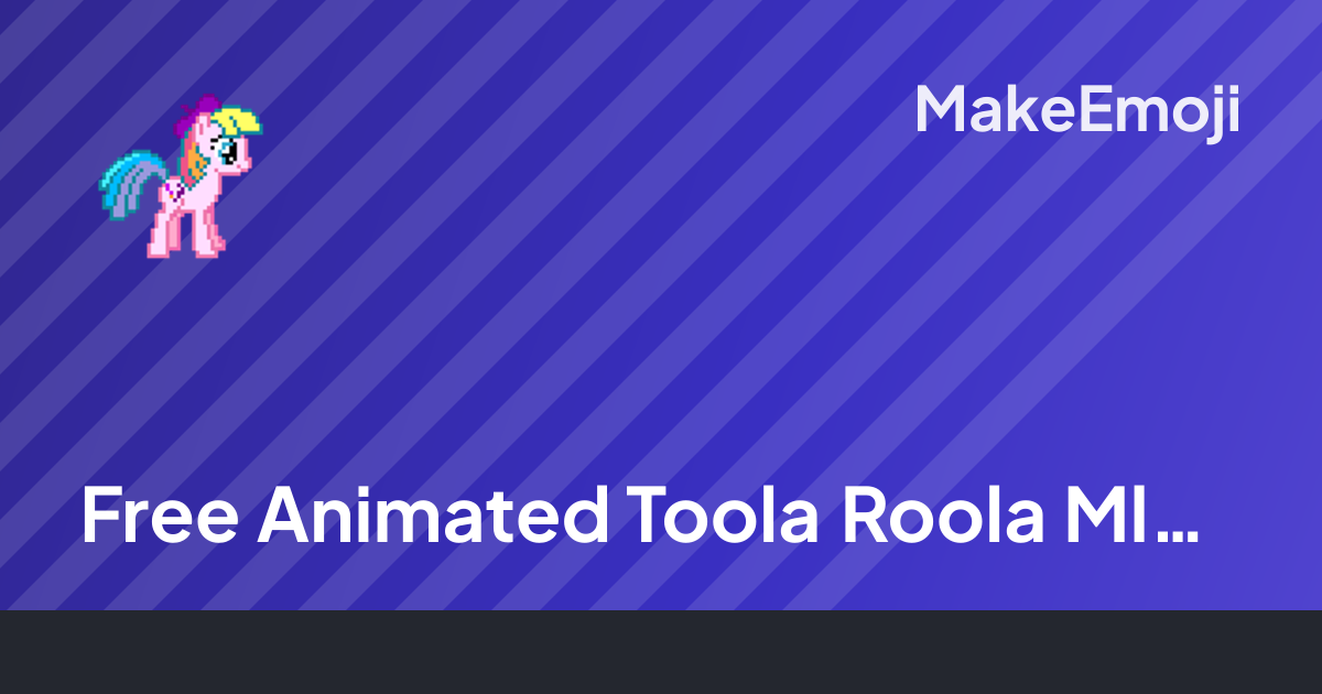 Free Animated Toola Roola Mlp Emoji Maker | MakeEmoji