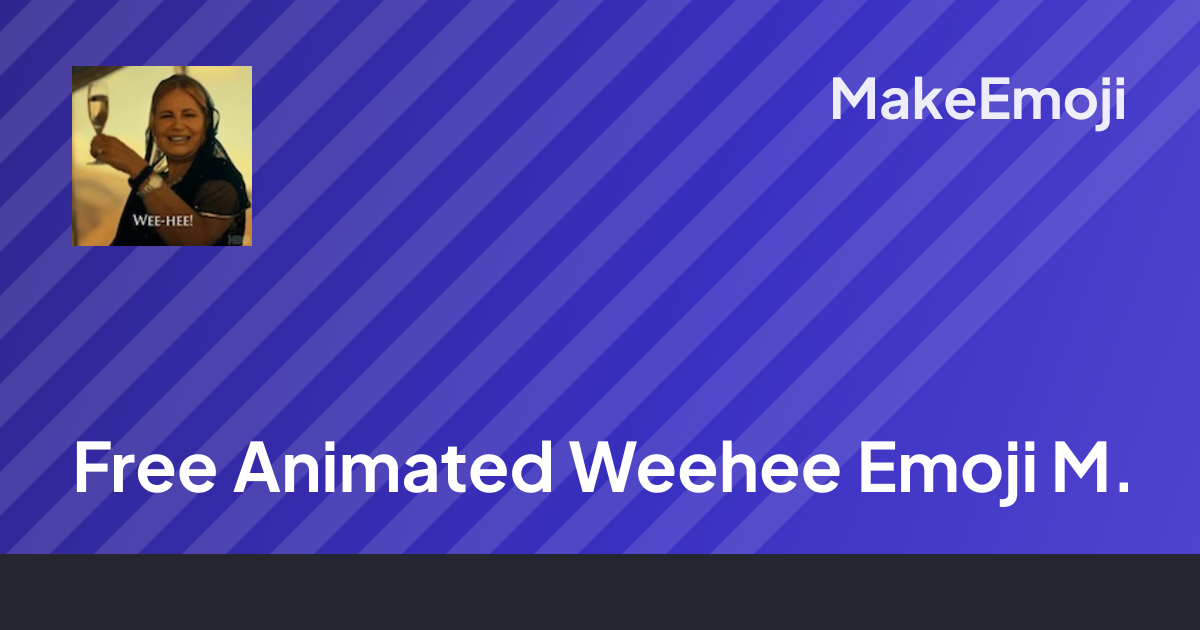 Free Animated Weehee Emoji Maker | MakeEmoji