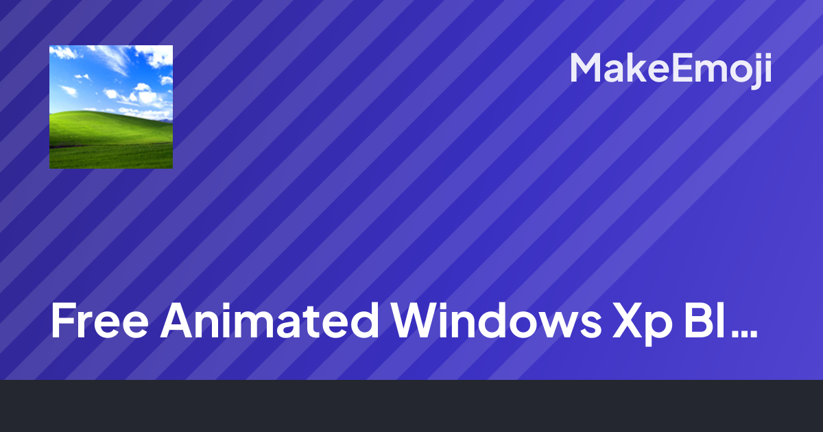 Free Animated Windows Xp Bliss Emoji Maker | MakeEmoji